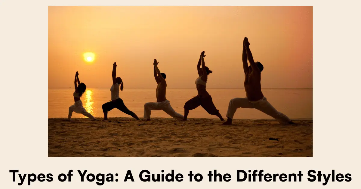 Types of Yoga A Guide to the Different Styles