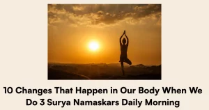 10 Changes That Happen in Our Body When We Do 3 Surya Namaskars Daily Morning