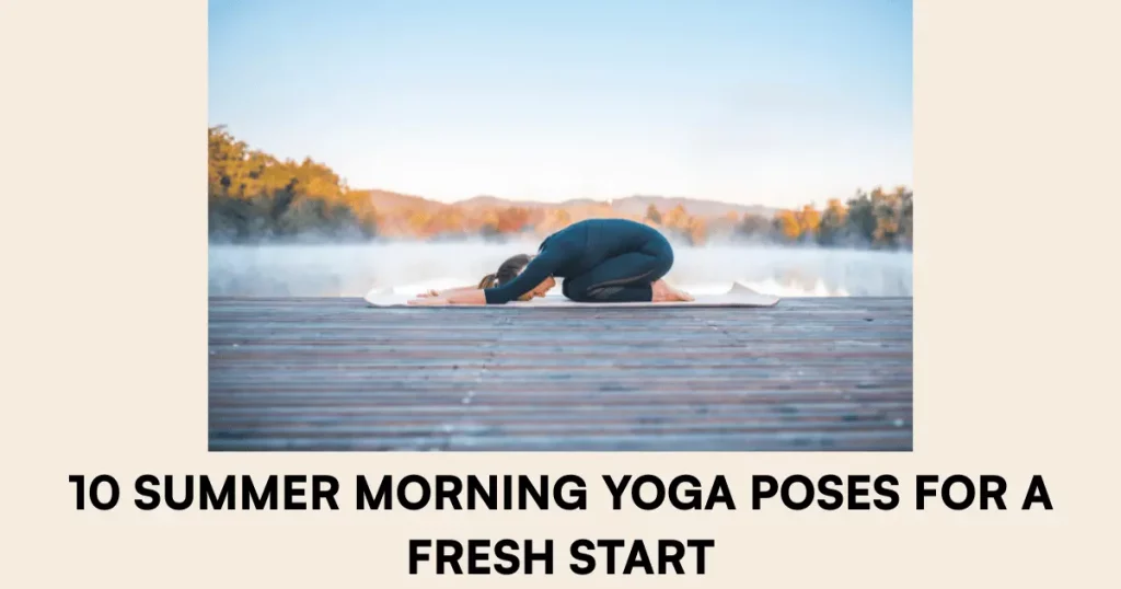 10 Summer Morning Yoga Poses for a Fresh Start