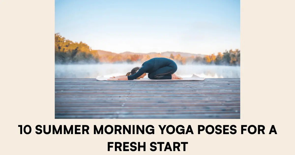 10 Summer Morning Yoga Poses for a Fresh Start