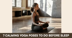 7 Calming Yoga Poses to Do Before Sleep