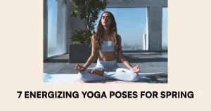 7 Energizing Yoga Poses for Spring