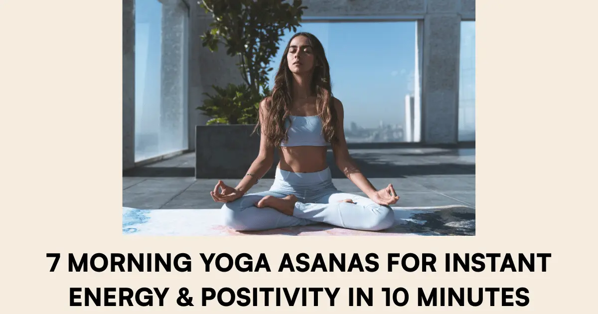 7 Morning Yoga Asanas for Instant Energy & Positivity in 10 Minutes
