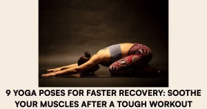 9 Yoga Poses for Faster Recovery Soothe Your Muscles After a Tough Workout