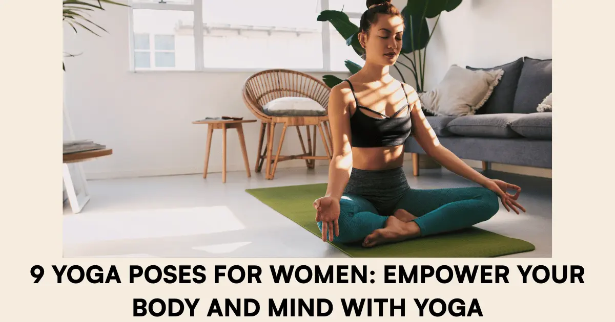 9 Yoga Poses for Women Empower Your Body and Mind with Yoga