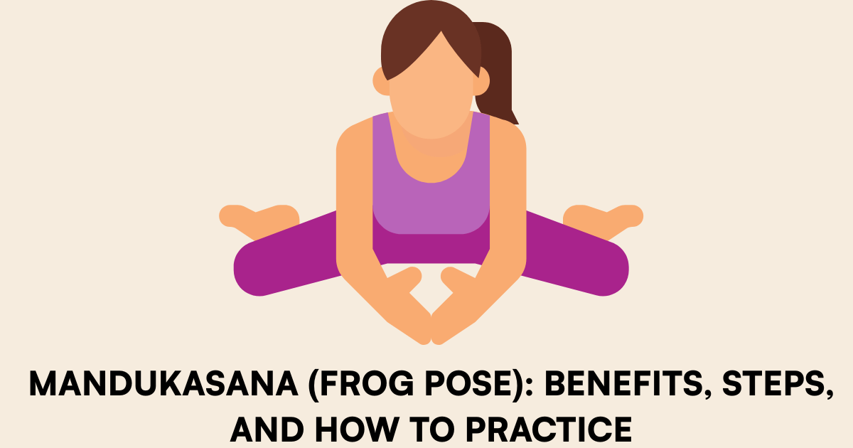 Mandukasana (Frog Pose) Benefits, Steps, and How to Practice