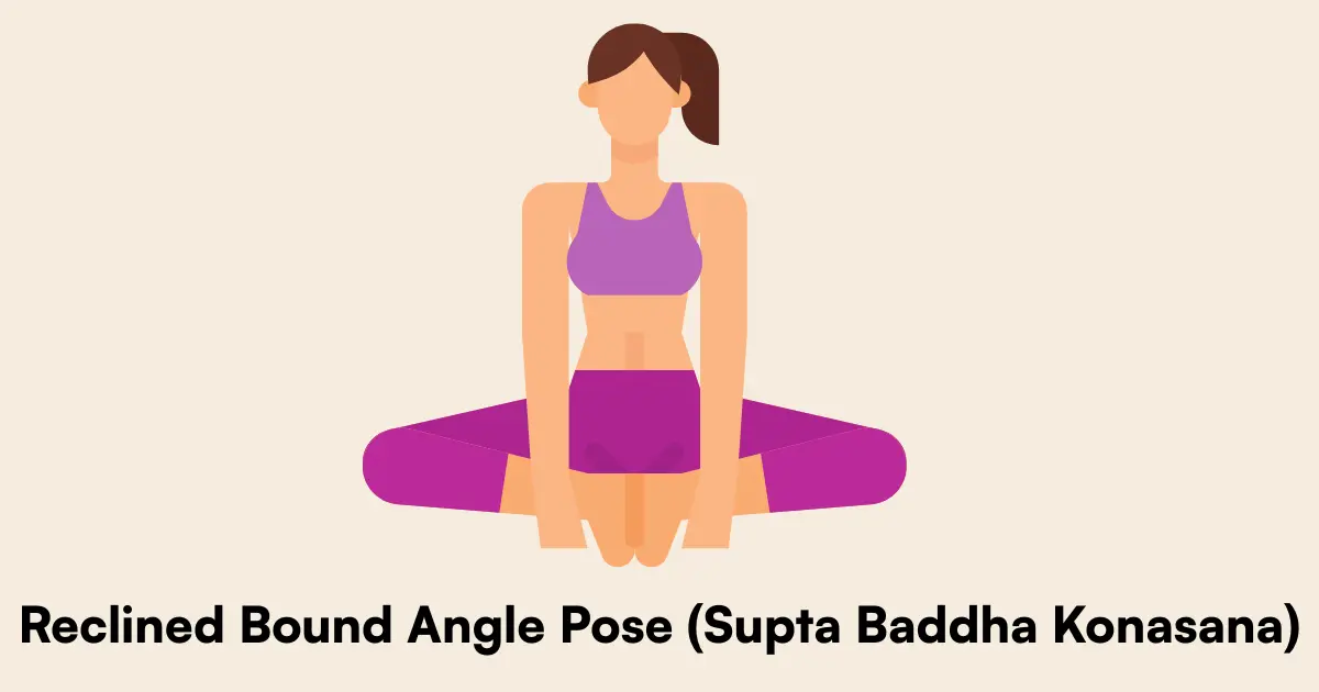Reclined Bound Angle Pose (Supta Baddha Konasana)