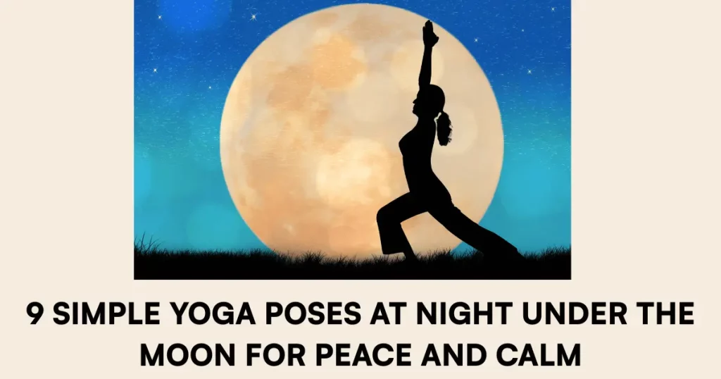 simple yoga poses at night under the moon for peace and calm