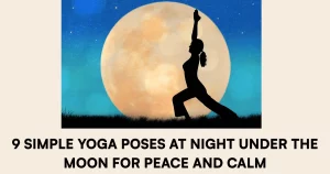 simple yoga poses at night under the moon for peace and calm