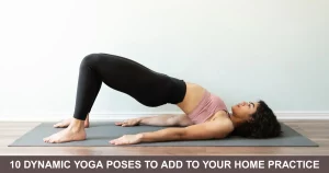 Dynamic Yoga Poses To Add To Your Home Practice