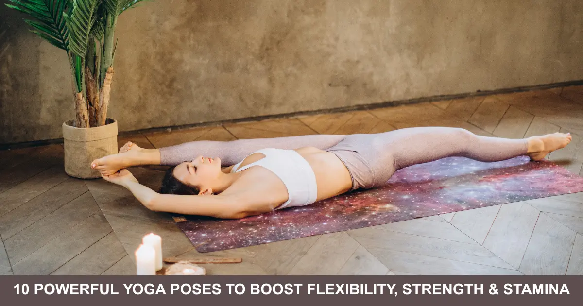 Powerful Yoga Poses To Boost Flexibility, Strength & Stamina