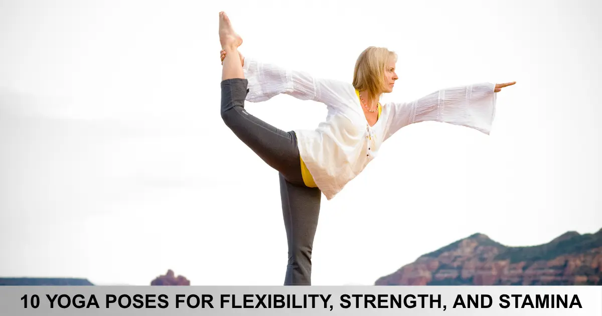 Yoga Poses For Flexibility, Strength, And Stamina