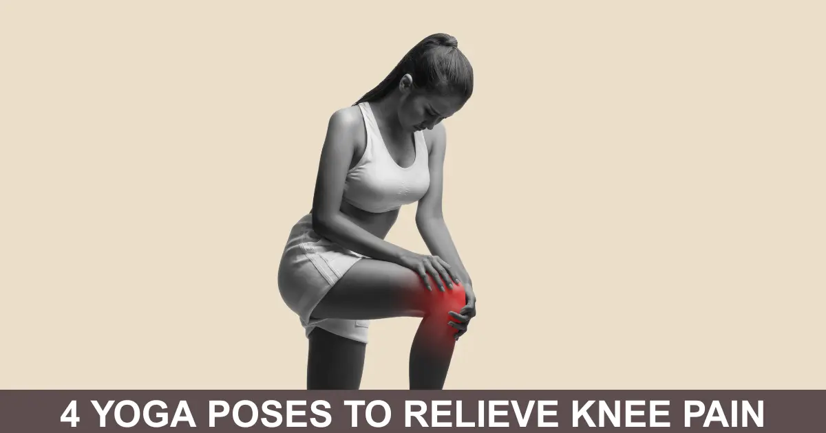 Yoga Poses To Relieve Knee Pain