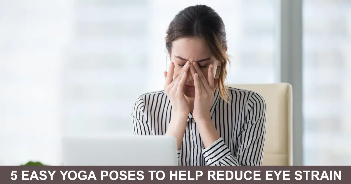 Easy Yoga Poses To Help Reduce Eye Strain