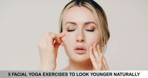Facial Yoga Exercises To Look Younger Naturally