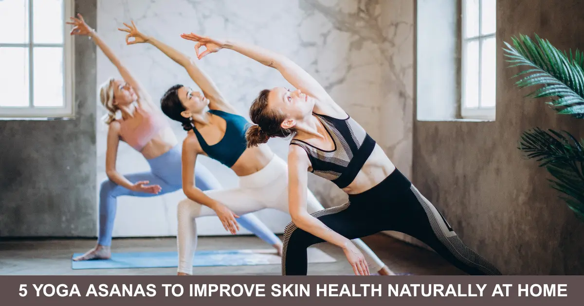 Yoga Asanas To Improve Skin Health Naturally At Home