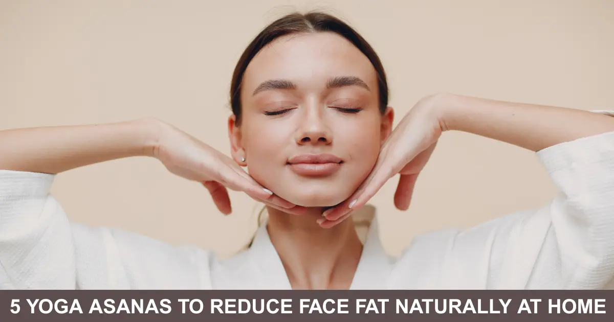 Yoga Asanas To Reduce Face Fat Naturally At Home