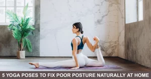 Yoga Poses To Fix Poor Posture Naturally At Home