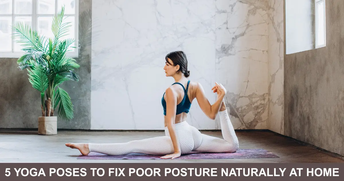 Yoga Poses To Fix Poor Posture Naturally At Home