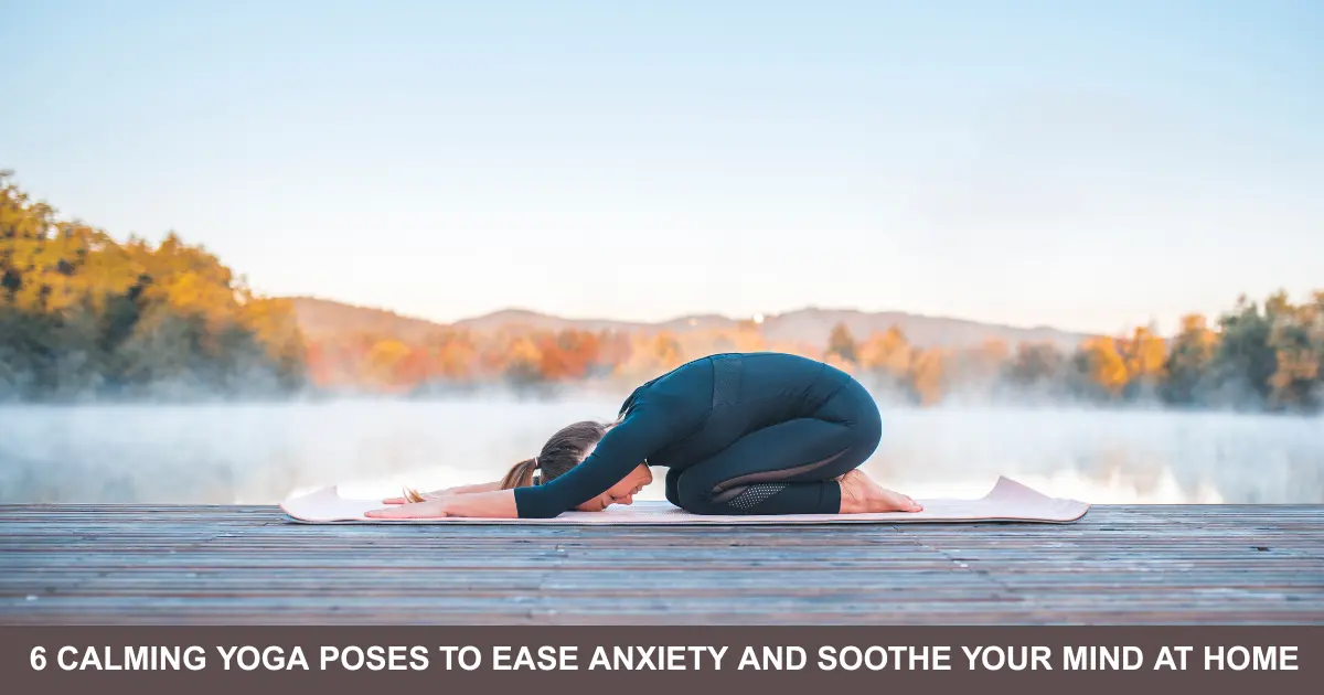 Calming Yoga Poses To Ease Anxiety And Soothe Your Mind At Home