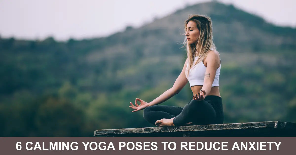 Calming Yoga Poses To Reduce Anxiety