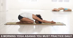 Morning Yoga Asanas You Must Practice Daily