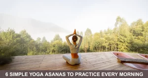 Simple Yoga Asanas To Practice Every Morning For Instant Calmness And Peace