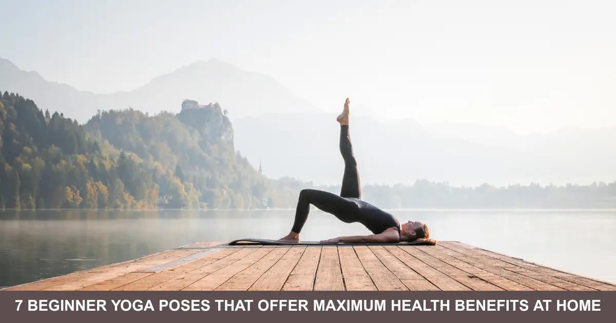 Beginner Yoga Poses That Offer Maximum Health Benefits At Home