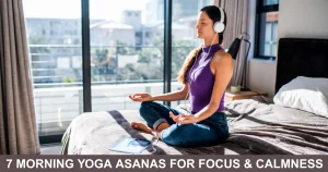 Morning Yoga Asanas For Focus & Calmness