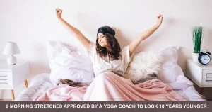 Morning Stretches Approved By A Yoga Coach To Look Years Younger