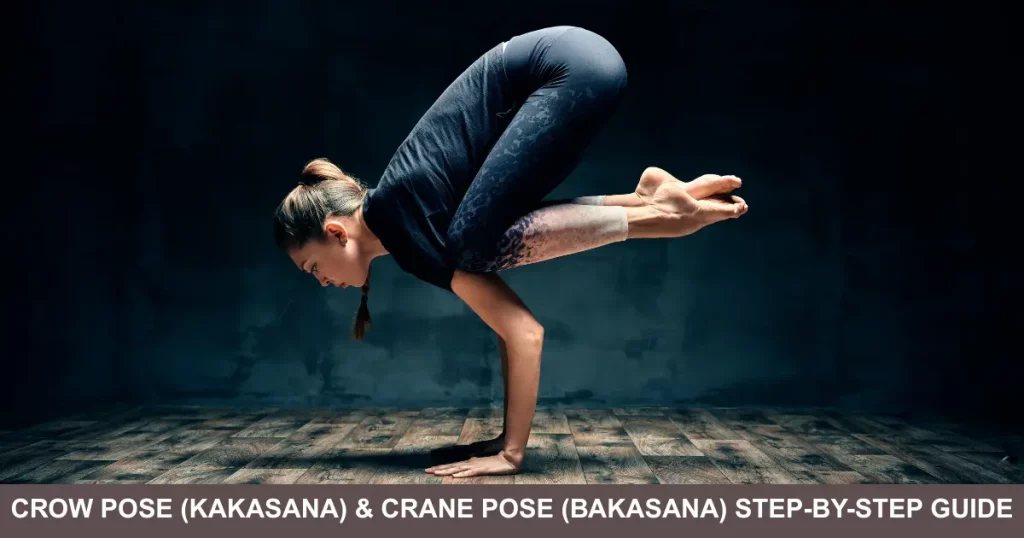 Crow Pose (Kakasana) & Crane Pose (Bakasana) Step By Step Guide