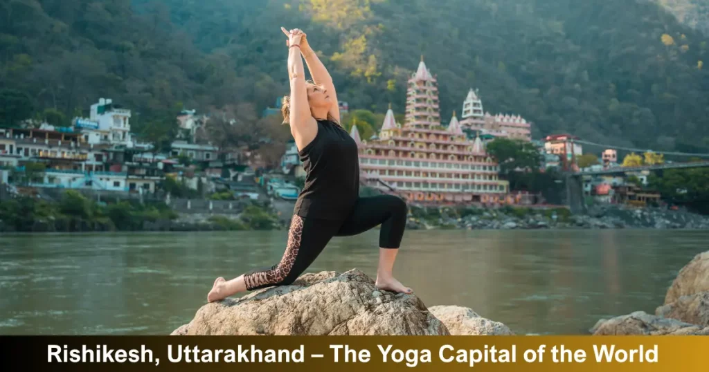 Rishikesh, Uttarakhand – The Yoga Capital Of The World