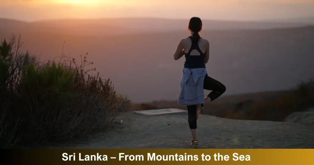 Sri Lanka – From Mountains To The Sea