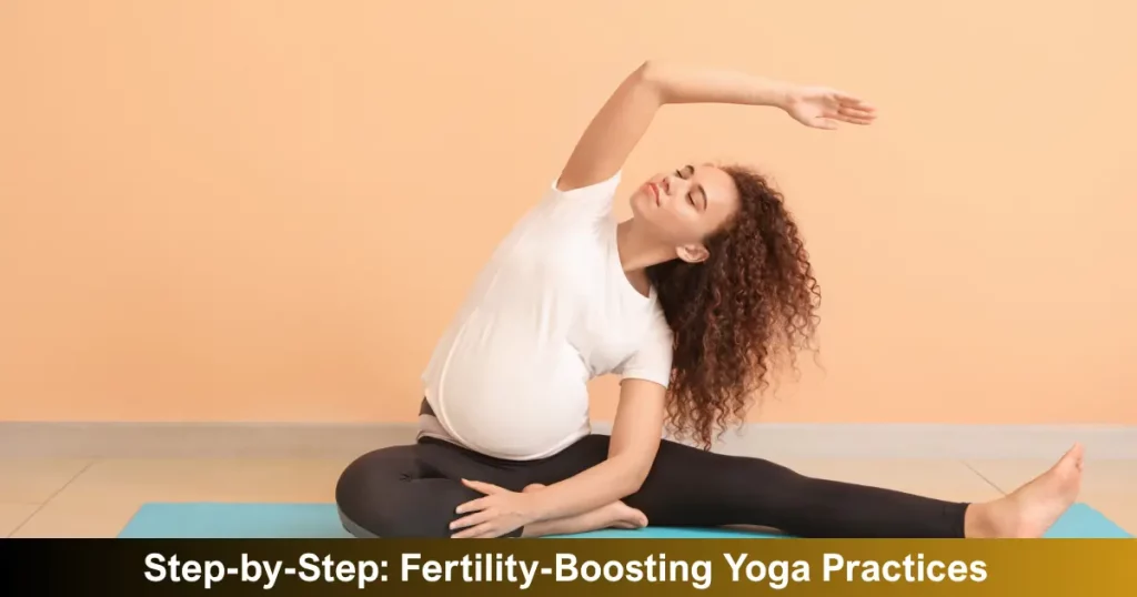 Step By Step Fertility Boosting Yoga Practices