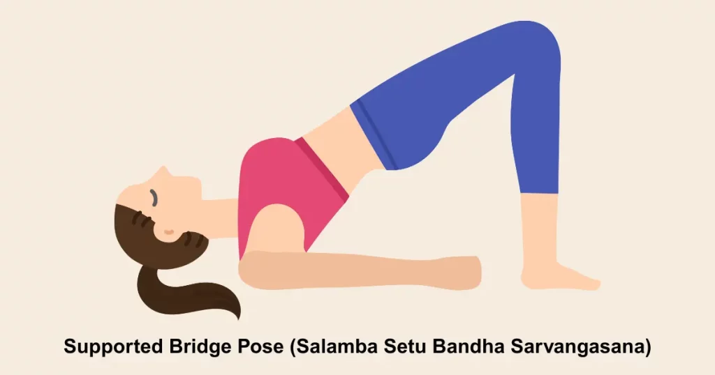 Supported Bridge Pose (Salamba Setu Bandha Sarvangasana)