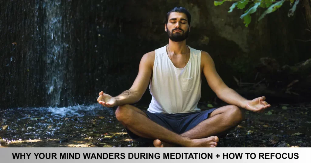 Why Your Mind Wanders During Meditation + How To Refocus