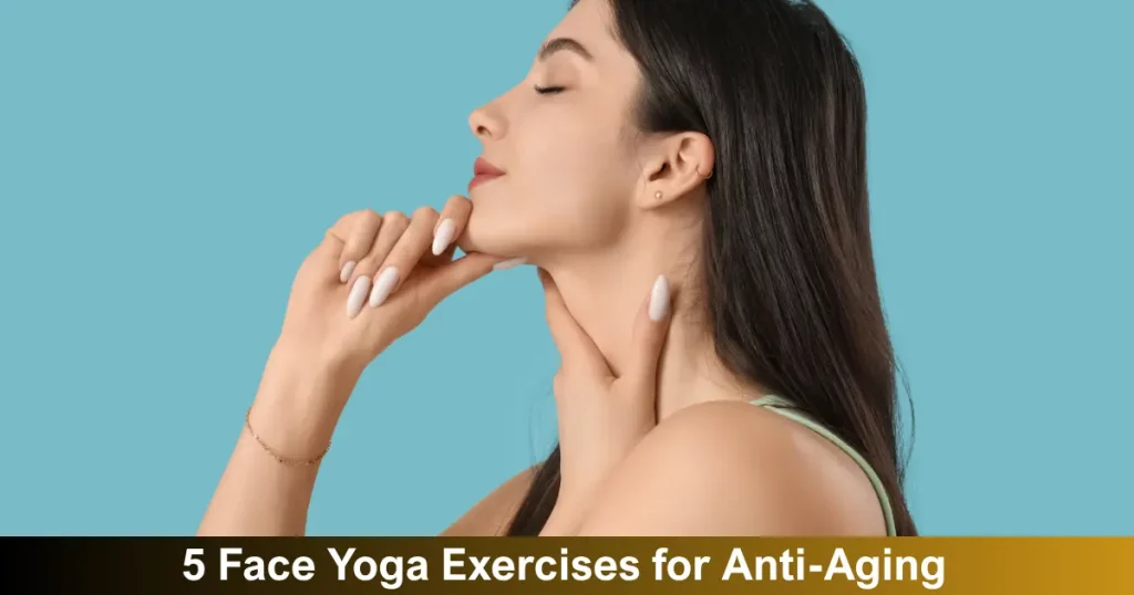 Face Yoga Exercises For Anti Aging