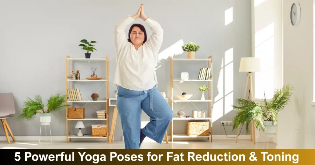 5 Powerful Yoga Poses For Fat Reduction & Toning