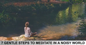 Gentle Steps To Meditate In A Noisy World