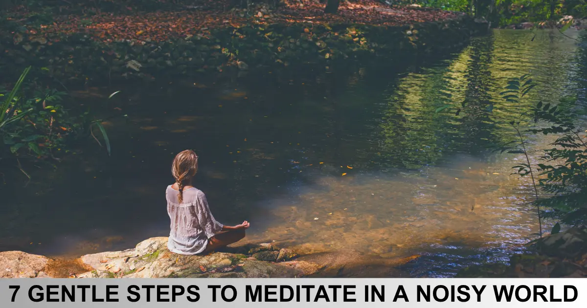 Gentle Steps To Meditate In A Noisy World