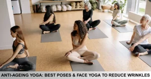Anti Ageing Yoga Best Poses & Face Yoga To Reduce Wrinkles
