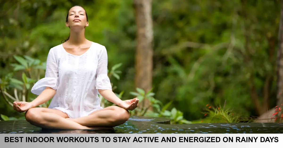 Best Indoor Workouts To Stay Active And Energized On Rainy Days