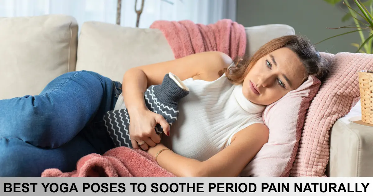 Best Yoga Poses To Soothe Period Pain Naturally