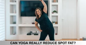 Can Yoga Really Reduce Spot Fat