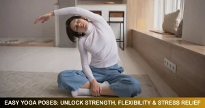 Easy Yoga Poses Unlock Strength, Flexibility & Stress Relief