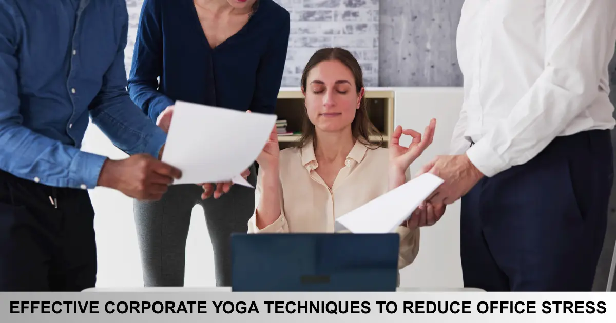 Effective Corporate Yoga Techniques To Reduce Office Stress