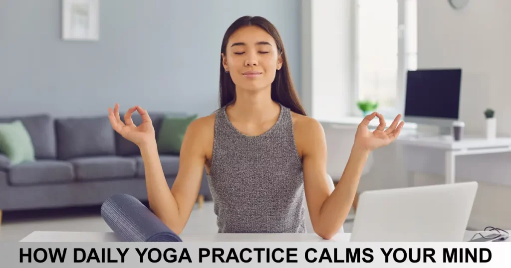 How Daily Yoga Practice Calms Your Mind