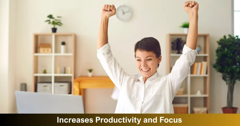 Increases Productivity And Focus