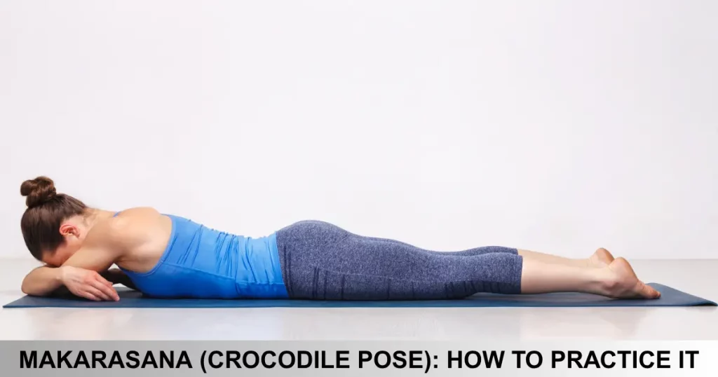 Makarasana (Crocodile Pose) How To Practice It