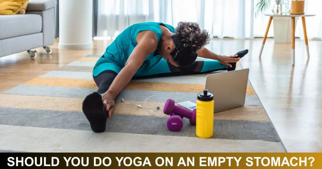Should You Do Yoga On An Empty Stomach